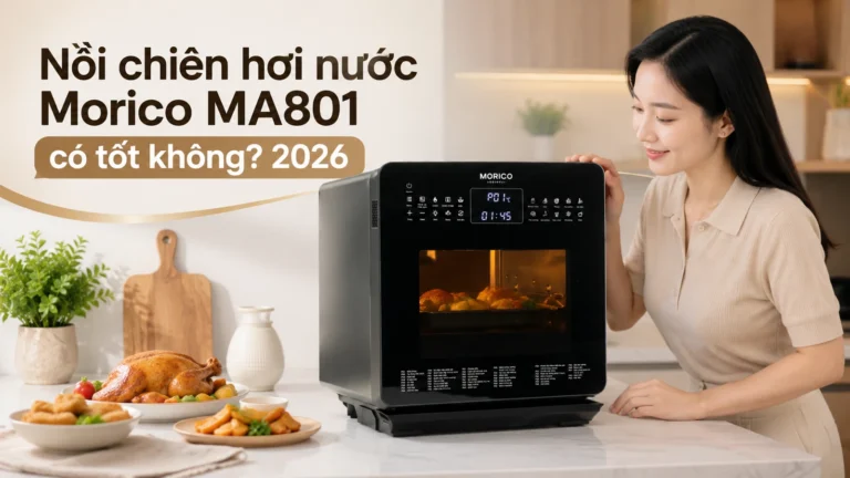 Nồi chiên hơi nước Morico MA801 có tốt không? 2026