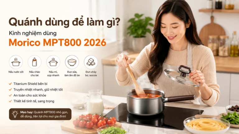 Quánh dùng để làm gì? Kinh nghiệm dùng Morico MPT800 2026