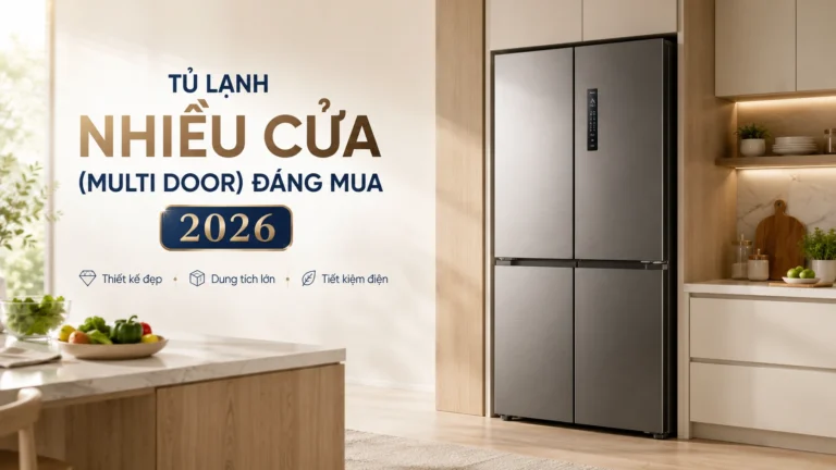 Tủ Lạnh Nhiều Cửa (Multi Door) Đáng Mua 2026