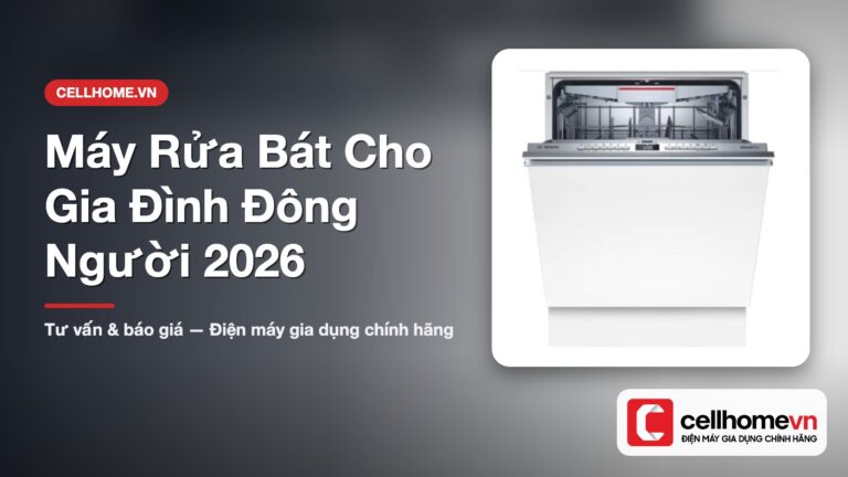 Máy Rửa Bát Cho Gia Đình Đông Người 2026 — Top 5