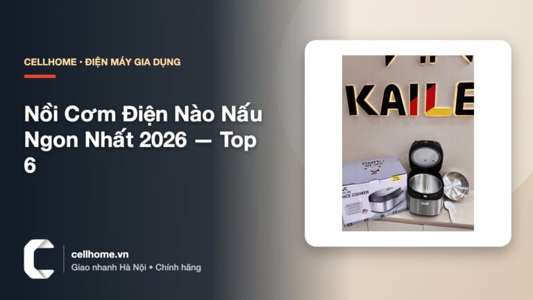 Nồi cơm điện nào nấu ngon nhất 2026? Top 6 theo công nghệ nấu