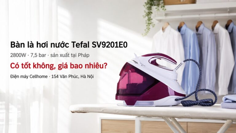 Bàn là hơi nước Tefal SV9201E0 có tốt không, giá bao nhiêu?