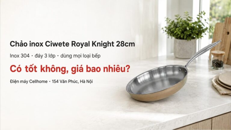 Chảo inox Ciwete Royal Knight 28cm có tốt không, giá bao nhiêu?