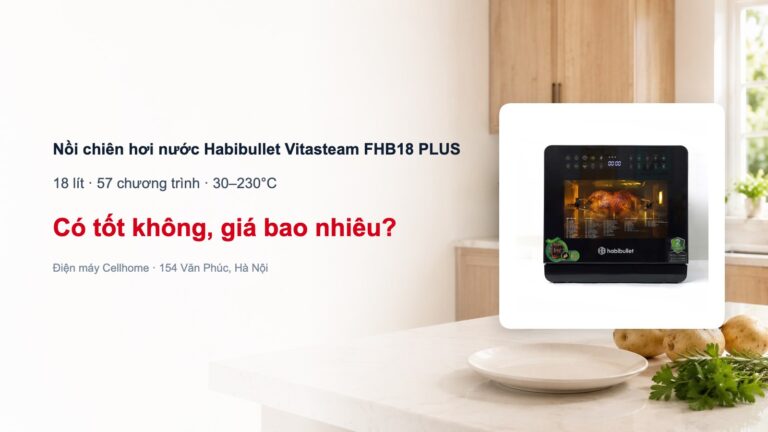 Nồi chiên hơi nước Habibullet Vitasteam FHB18 PLUS có tốt không?