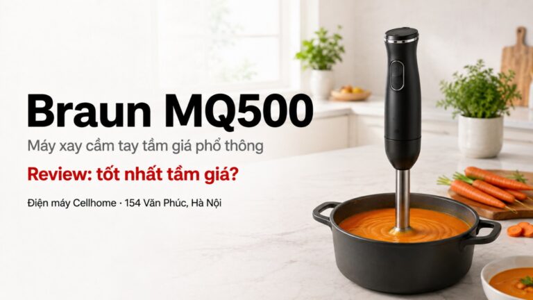 Review Braun MQ500 2026: Máy Xay Cầm Tay Tốt Nhất Tầm Giá Dưới 1 Triệu?