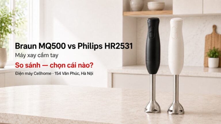 So Sánh Braun MQ500 vs Philips HR2531 2026: Máy Xay Cầm Tay Nào Tốt Hơn?
