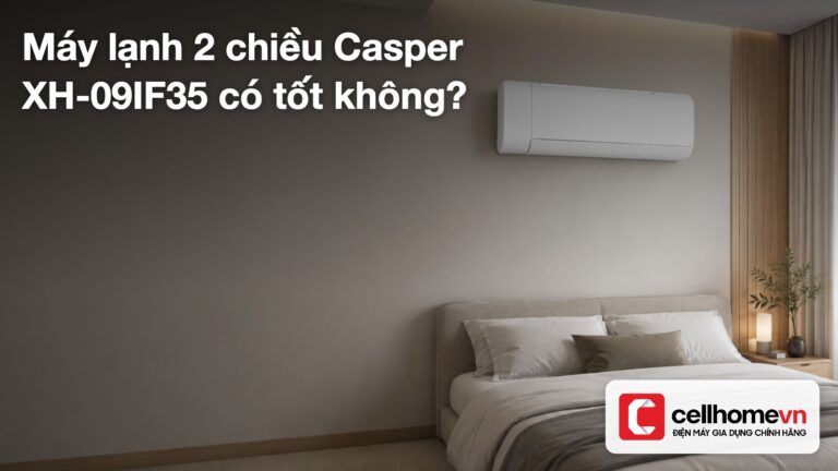 Máy lạnh 2 chiều Casper XH-09IF35 có tốt không?