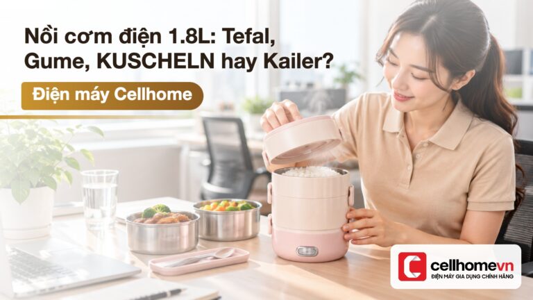 Nồi cơm điện 1.8L: Tefal, Gume, KUSCHELN hay Kailer?