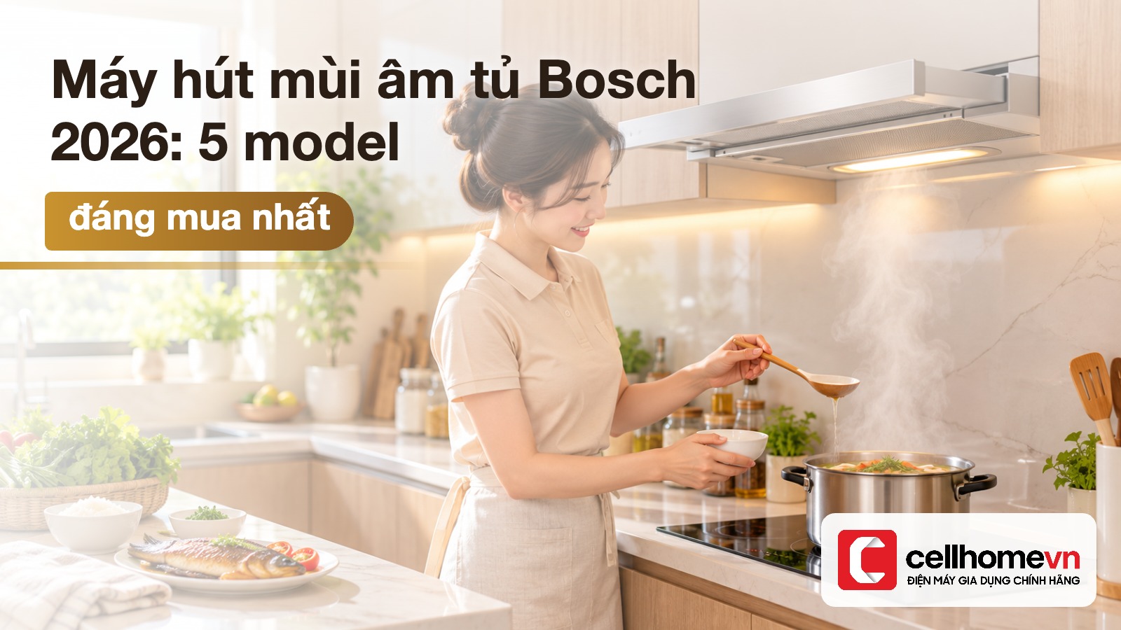 Máy hút mùi âm tủ Bosch 2026: 5 model đáng mua nhất — Điện máy Cellhome