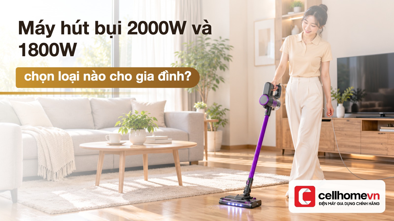 Máy hút bụi 2000W và 1800W: chọn loại nào cho gia đình? — Điện máy Cellhome