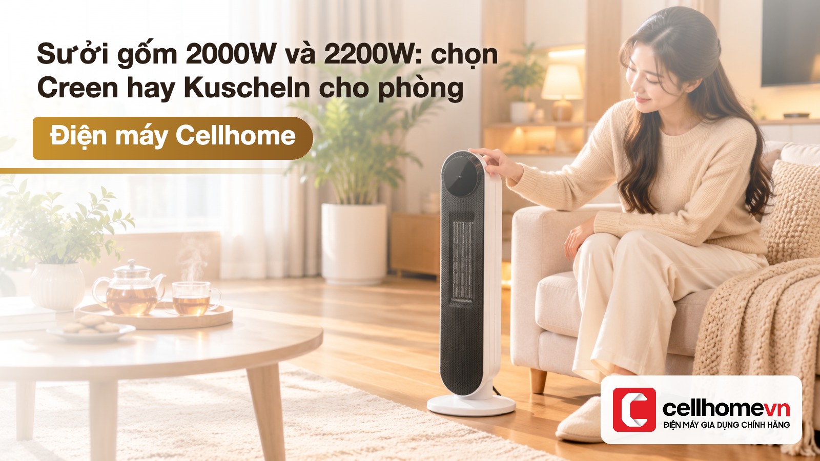 Sưởi gốm 2000W và 2200W: chọn Creen hay Kuscheln cho phòng — Điện máy Cellhome