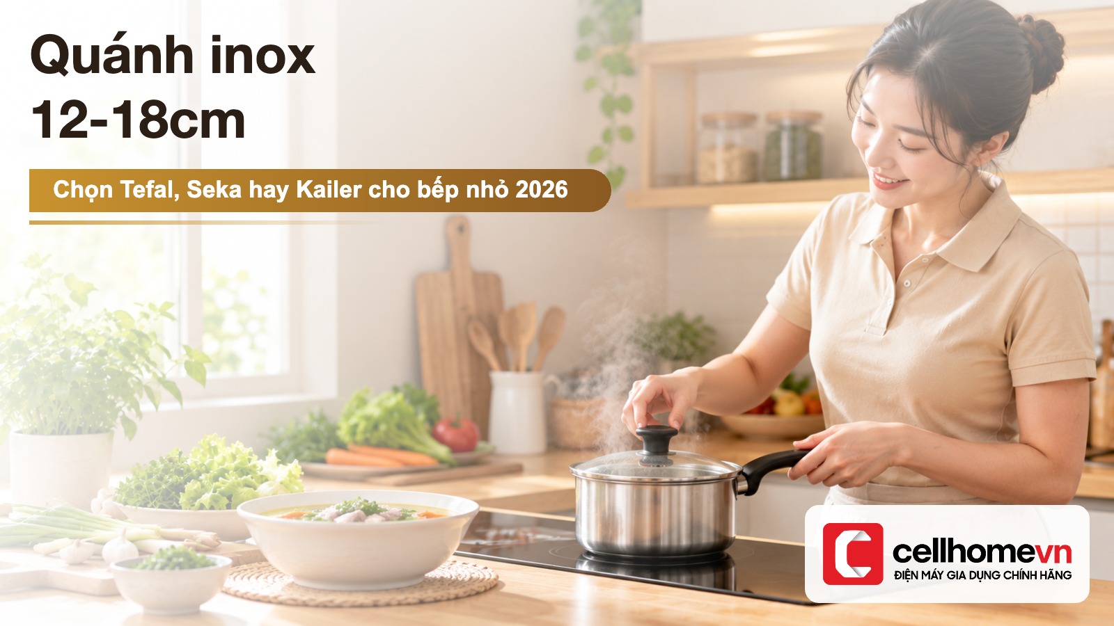 Quánh inox 12-18cm: chọn Tefal, Seka hay Kailer cho bếp nhỏ?