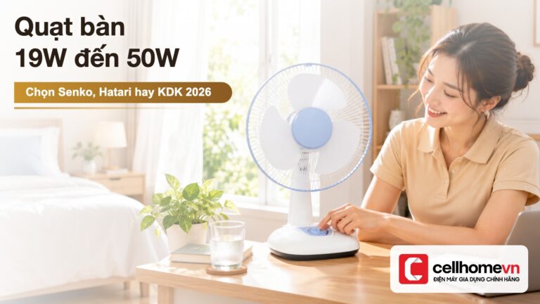 Quạt bàn 19W đến 50W: chọn Senko, Hatari hay KDK?
