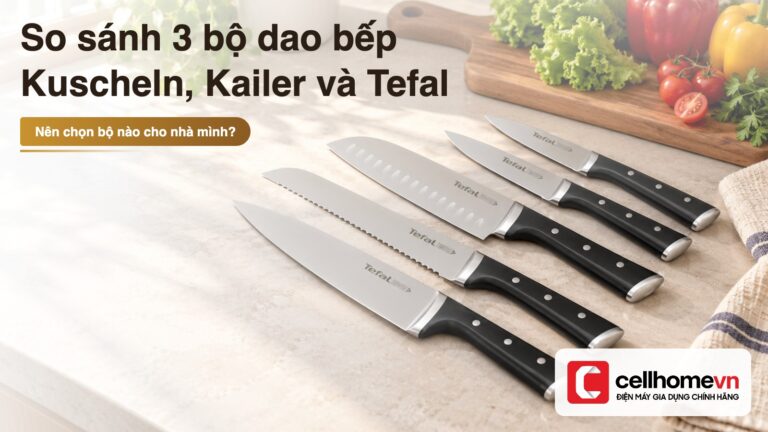 So sánh 3 bộ dao bếp Kuscheln, Kailer, Tefal 2026