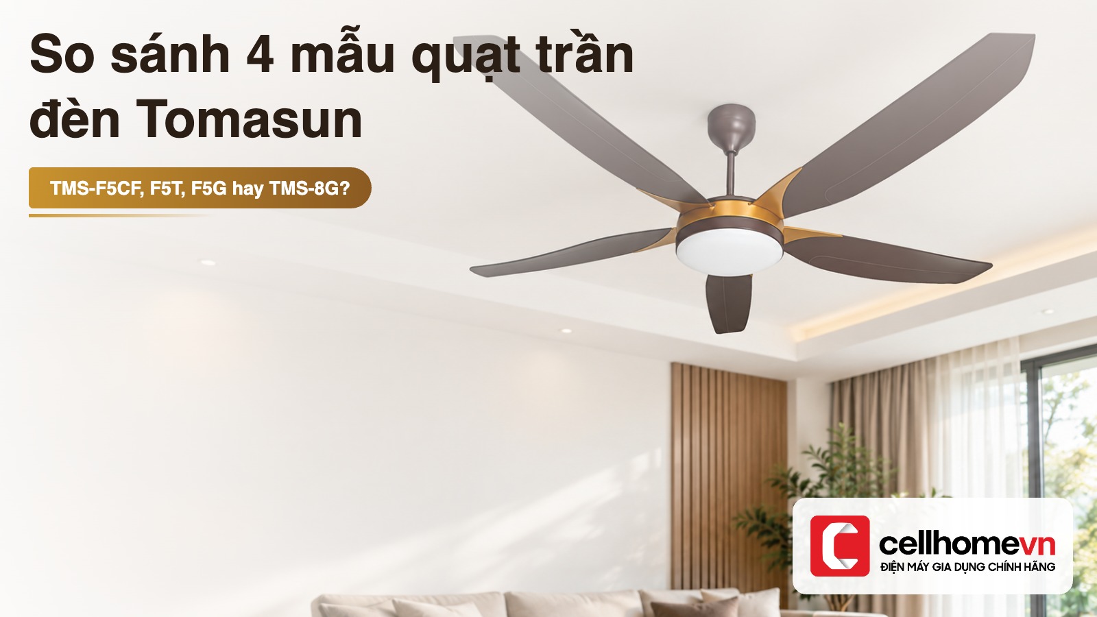 Ảnh bìa bài so sánh bốn mẫu quạt trần đèn Tomasun TMS-F5CF, TMS-F5T, TMS-F5G và TMS-8G