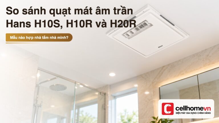 So sánh quạt mát âm trần Hans H10S, H10R và H20R